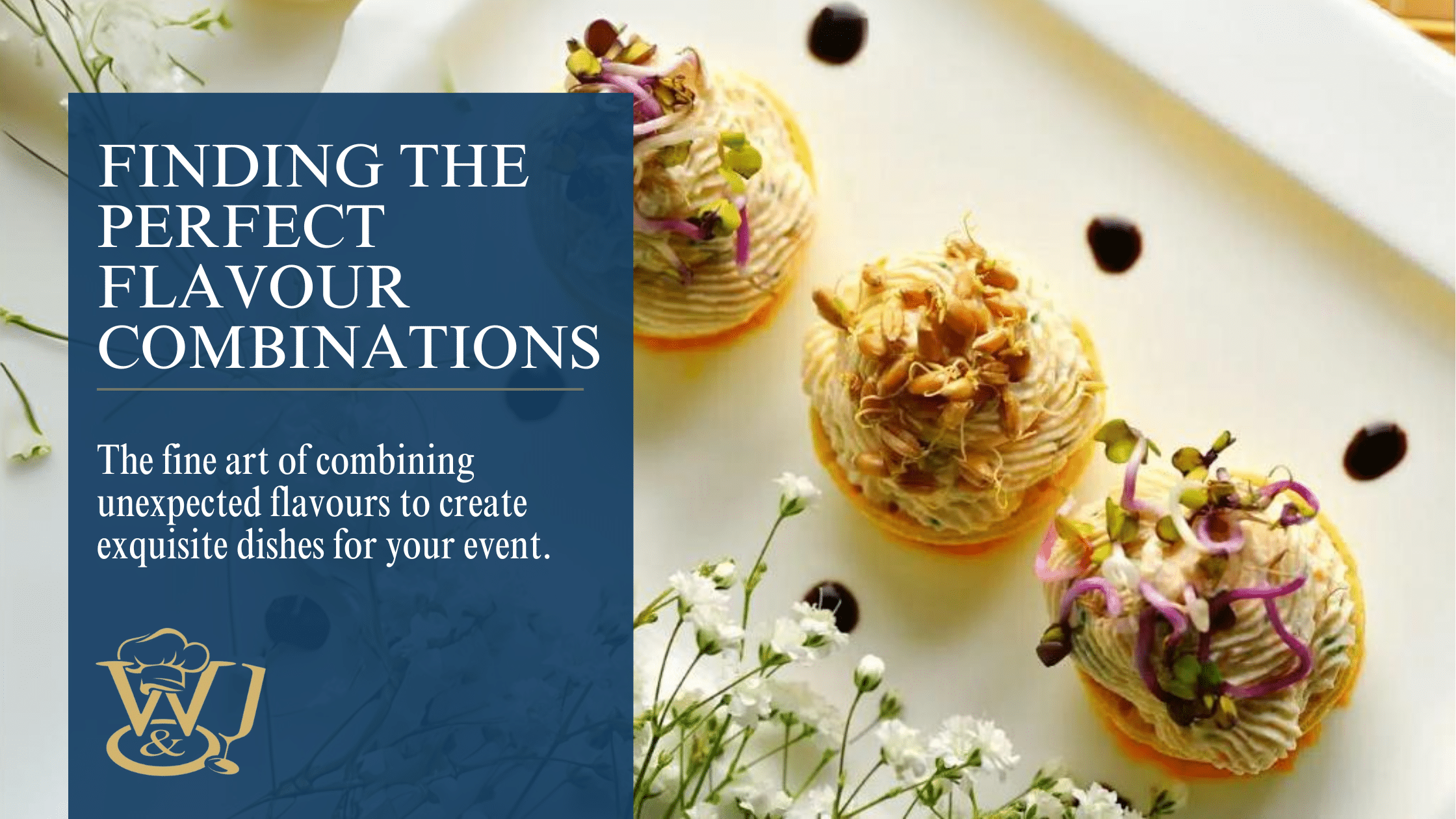 Finding The Perfect Flavour Combinations For Your Dinner Party or Event